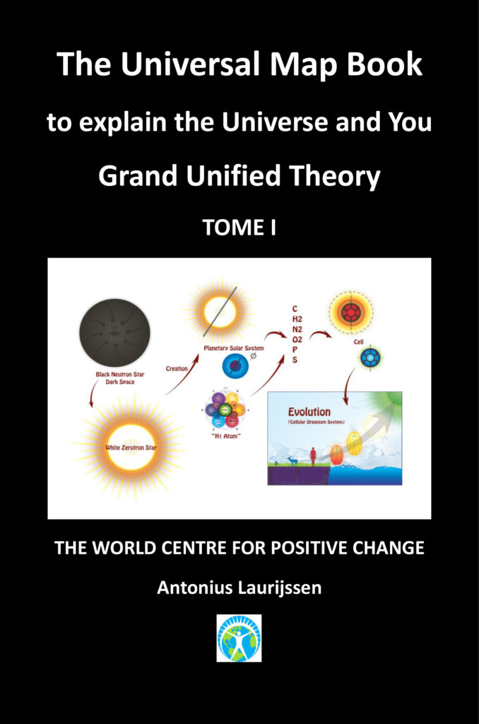 The Universal Map Book to explain the Universe and you Grand Unified Theory TOME I